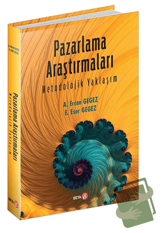 Pazarlama Araştırmaları Metodolojik Yaklaşım - A. Ercan Gegez - Beta Y