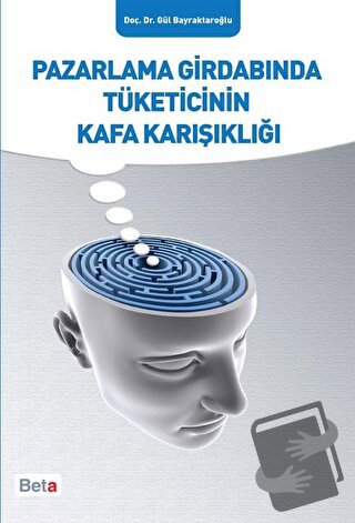 Pazarlama Girdabında Tüketicinin Kafa Karışıklığı - Gül Bayraktaroğlu 