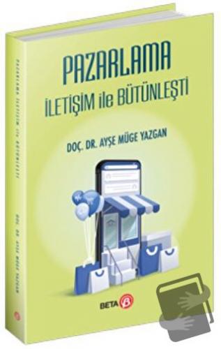 Pazarlama İletişim ile Bütünleşti - Ayşe Müge Yazgan - Beta Yayınevi -