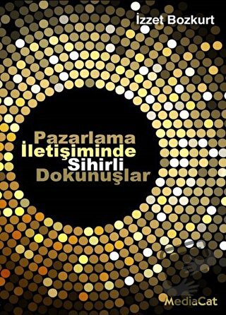 Pazarlama İletişiminde Sihirli Dokunuşlar - İzzet Bozkurt - MediaCat K