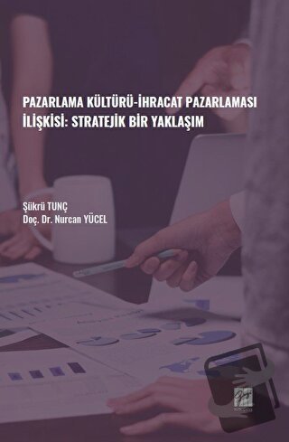 Pazarlama Kültürü-İhracat Pazarlaması İlişkisi: Stratejik Bir Yaklaşım