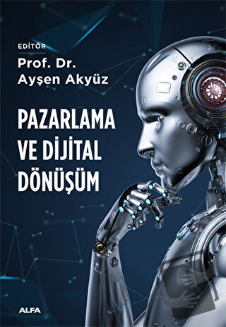 Pazarlama ve Dijital Dönüşüm - Ayşen Akyüz - Alfa Yayınları - Fiyatı -