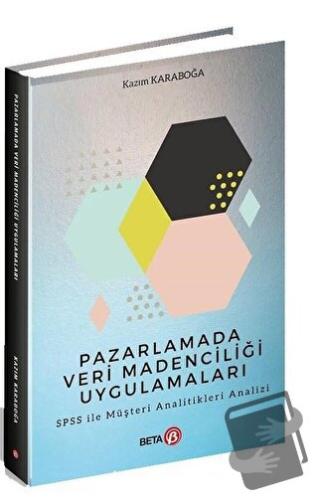 Pazarlamada Veri Madenciliği Uygulamaları - Kazım Karaboğa - Beta Yayı