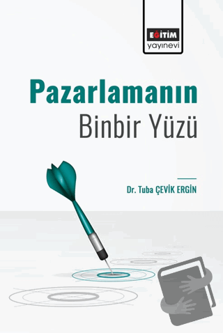 Pazarlamanın Binbir Yüzü - Tuba Çevik Ergin - Eğitim Yayınevi - Bilims