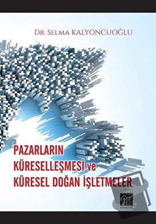 Pazarların Küreselleşmesi ve Küresel Doğan İşletmeler - Selma Kalyoncu