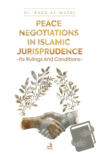 Peace Negotiations in Islamic Jurisprudence - Its Rulings and Conditio