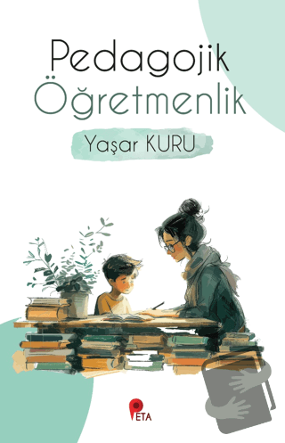 Pedagojik Öğretmenlik - Yaşar Kuru - Peta Kitap - Fiyatı - Yorumları -