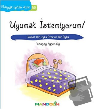 Pedagojik Öyküler: 22 - Uyumak İstemiyorum! - Ayşen Oy - Mandolin Yayı