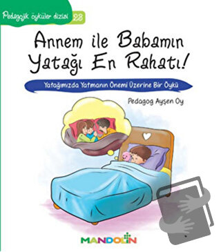 Pedagojik Öyküler: 23 - Annem ile Babamın Yatağı En Rahatı! - Ayşen Oy