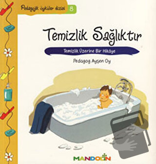 Pedagojik Öyküler: 8 -Temizlik, Sağlıktır - Ayşen Oy - Mandolin Yayınl