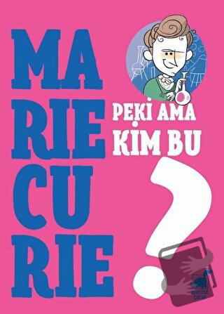 Peki Ama Kim Bu Marie Curie? - Giulia Calandra Buonaura - Dinozor Çocu