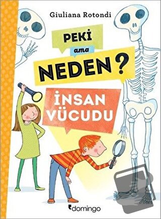 Peki Ama Neden? - İnsan Vücudu - Giuliana Rotondi - Domingo Yayınevi -