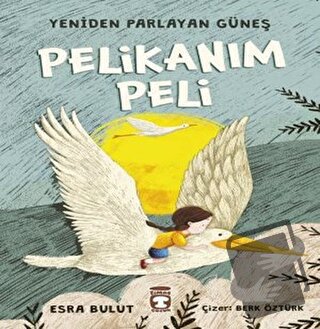 Pelikanım Peli - Yeniden Parlayan Güneş - Esra Bulut - Timaş Çocuk - F