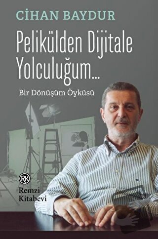 Pelikülden Dijitale Yolculuğum... - Cihan Baydur - Remzi Kitabevi - Fi