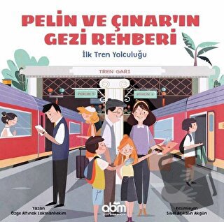 Pelin ve Çınar'ın Gezi Rehberi - İlk Tren Yolculuğu - Özge A. Lokmanhe