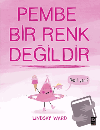 Pembe Bir Renk Değildir - Lindsay Ward - Bilgi Yayınevi - Fiyatı - Yor