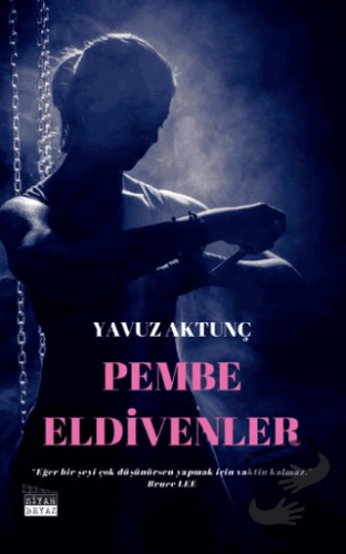 Pembe Eldivenler - Yavuz Aktunç - Siyah Beyaz Yayınları - Fiyatı - Yor