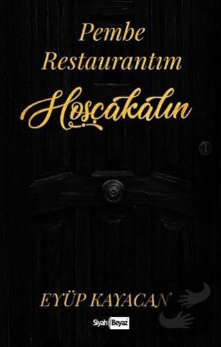 Pembe Restaurantım Hoşçakalın - Eyüp Kayacan - Siyah Beyaz Yayınları -