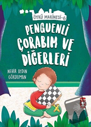 Penguenli Çorabım ve Diğerleri - Öykü Makinesi 6 - Nehir Aydın Gökduma