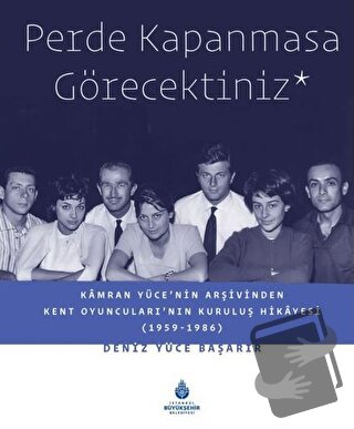 Perde Kapanmasa Görecektiniz (Ciltli) - Deniz Yüce Başarır - İBB Yayın