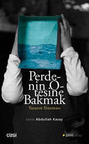 Perdenin Ötesine Bakmak / Yazarın Sineması - Abdullah Kasay - Çizgi Ki