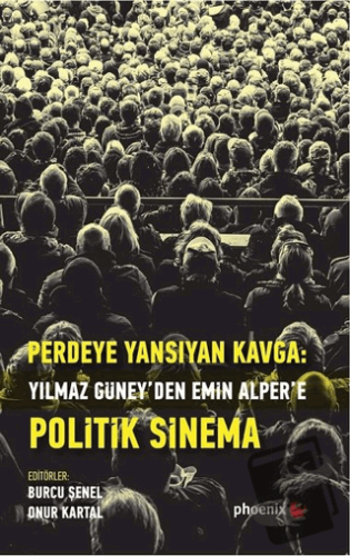 Perdeye Yansıyan Kavga Yılmaz Güney’den Alper’e Politik Sinema - Burcu