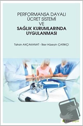 Performansa Dayalı Ücret Sistemi ve Sağlık Kurumlarında Uygulanması - 