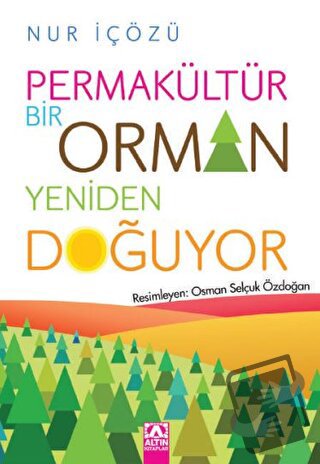 Permakültür - Bir Orman Yeniden Doğuyor - Nur İçözü - Altın Kitaplar -