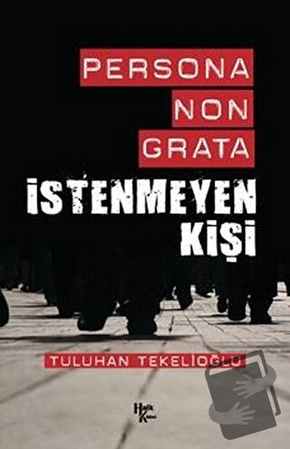 Persona Non Grata - İstenmeyen Kişi - Tuluhan Tekelioğlu - Halk Kitabe