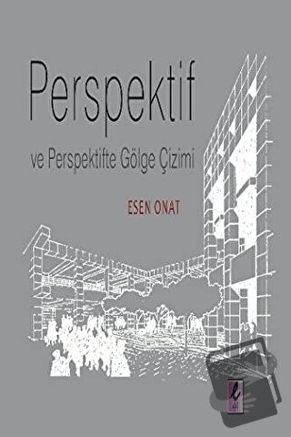 Perspektif ve Perspektifte Gölge Çizimi - Esen Onat - Efil Yayınevi - 