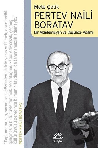 Pertev Naili Boratav Bir Akademisyen ve Düşünce Adamı - Mete Çetik - İ