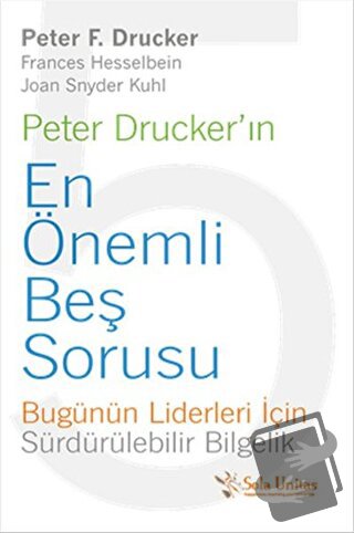 Peter Drucker'ın En Önemli Beş Sorusu - Frances Hesselbein - Sola Unit