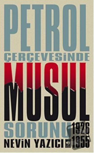 Petrol Çerçevesinde Musul Sorunu (1926-1955) - Nevin Yazıcı - Ötüken N