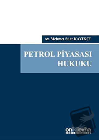 Petrol Piyasası Hukuku (Ciltli) - Mehmet Suat Kayıkçı - On İki Levha Y