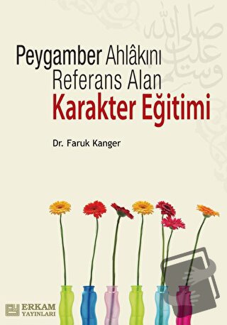 Peygamber Ahlakını Referans Alan Karakter Eğitimi - Faruk Kanger - Erk