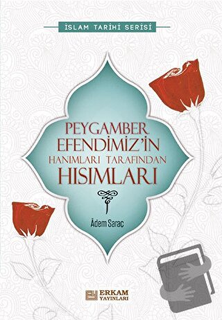 Peygamber Efendimiz’in Hanımları Tarafından Hısımları - Adem Saraç - E