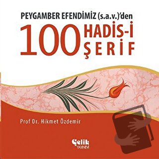 Peygamber Efendimiz (S.A.V.)'den 100 Konuda 100 Hadis - Hikmet Özdemir