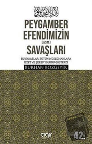 Peygamber Efendimizin (a.s.m.) Savaşları - Burhan Bozgeyik - Çığır Yay