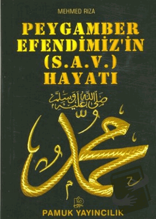 Peygamber Efendimizin (s.a.v.) Hayatı (Peygamber-009) - Mehmed Rıza - 