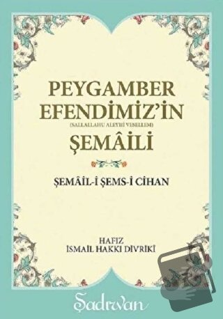 Peygamber Efendimiz'in Şemaili - Hafız İsmail Hakkı Divriki - Şadırvan