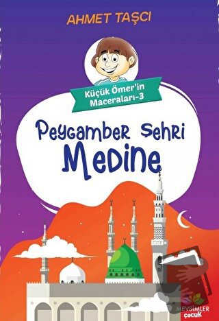 Peygamber Şehri Medine - Küçük Ömer'in Maceraları 3 - Ahmet Taşçı - Me