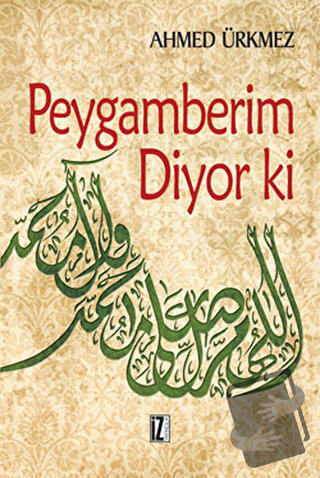 Peygamberim Diyor ki - Ahmed Ürkmez - İz Yayıncılık - Fiyatı - Yorumla