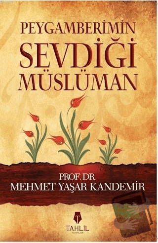 Peygamberimin Sevdiği Müslüman - Mehmet Yaşar Kandemir - Tahlil Yayınl