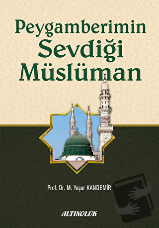 Peygamberimin Sevdiği Müslüman - M. Yaşar Kandemir - Altınoluk - Erkam