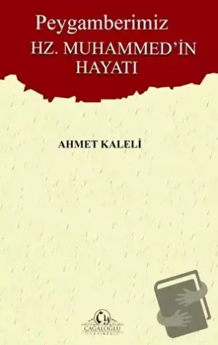 Peygamberimiz Hz. Muhammed'in Hayatı - Ahmet Kaleli - Cağaloğlu Yayıne