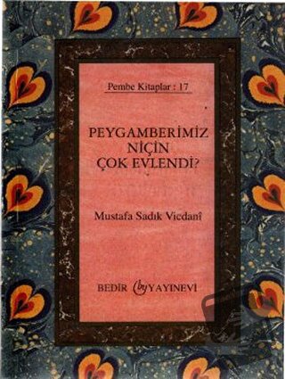 Peygamberimiz Niçin Çok Evlendi? - Mustafa Sadık Vicdanı - Bedir Yayın