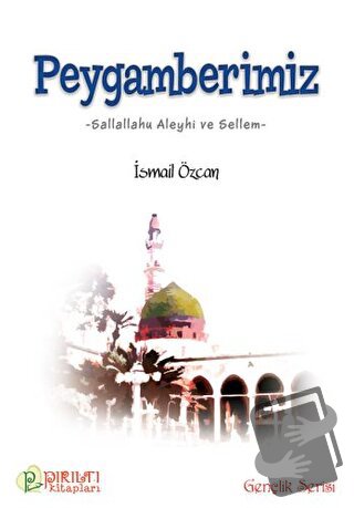 Peygamberimiz (s.a.s) - İsmail Özcan - Pırıltı Kitapları - Erkam - Fiy