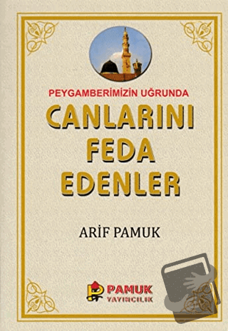 Peygamberimiz Uğrunda Canlarını Feda Edenler (Pamuk-257) - Arif Pamuk 