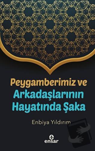 Peygamberimiz Ve Arkadaşlarının Hayatında Şaka - Enbiya Yıldırım - Ens