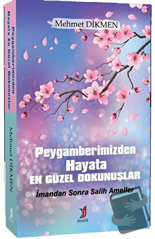 Peygamberimizden Hayata En Güzel Dokunuşlar - Mehmet Dikmen - Demlik Y